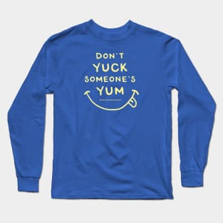 Don't Yuck Someone's Yum Long Sleeve T-Shirt